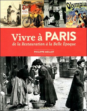 Vivre à Paris : de la Restauration à la Belle Epoque