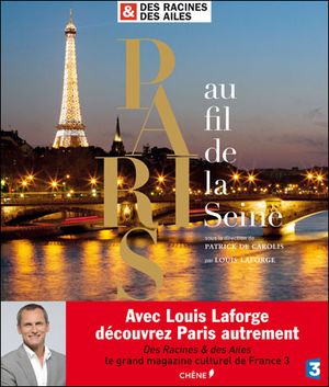 Des Racines et des Ailes : Paris au fil de la Seine