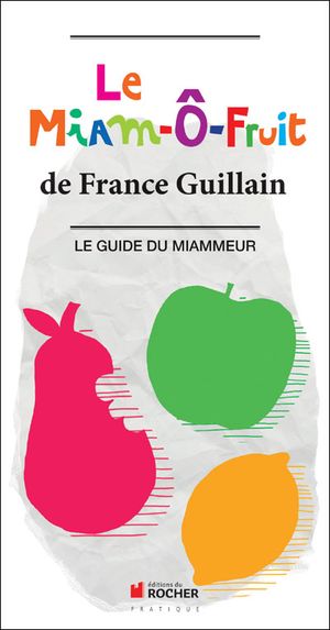 Le Maim-ô-Fruit: le guide du Miammeur