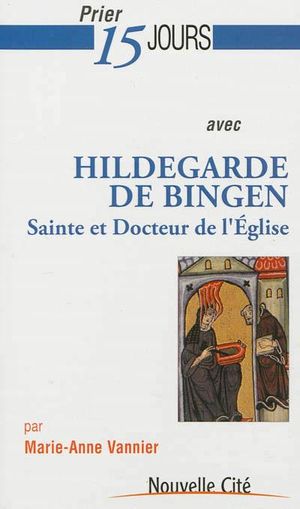Prier 15 jours avec Hildegarde de Bingen, sainte et Docteur de l'Eglise