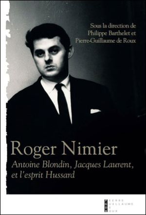 Roger Nimier : Antoine Blondin, Jacques Laurent et l'esprit hussard