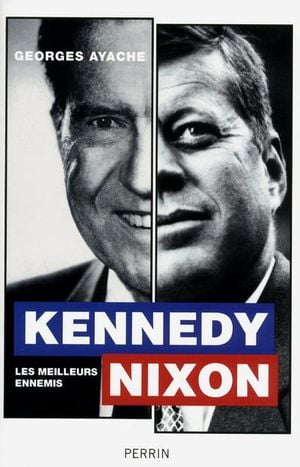 Kennedy, Nixon : les meilleurs ennemis du monde
