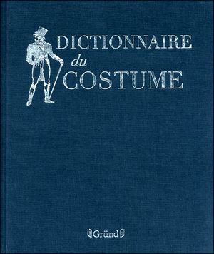 Dictionnaire du costume et de ses accessoires des armes et des étoffes