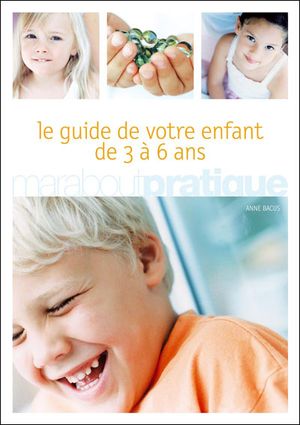 Le guide de votre enfant de 3 à 6 ans