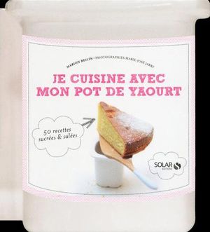 Je cuisine avec un pot de yaourt