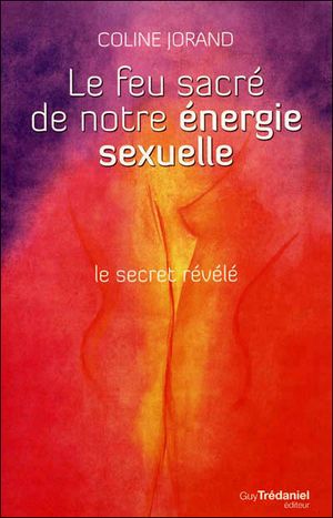 Le feu sacré de l'energie sexuelle : un secret bien gardé