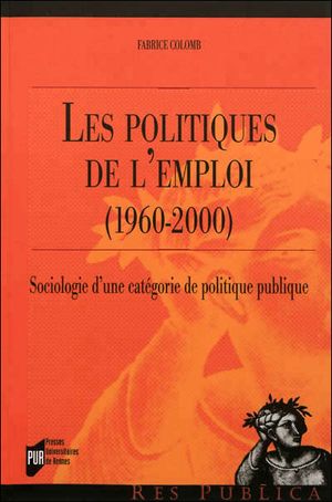 Les politiques de l'emploi (1960-2000) : sociologie d'une catégorie de politique publique