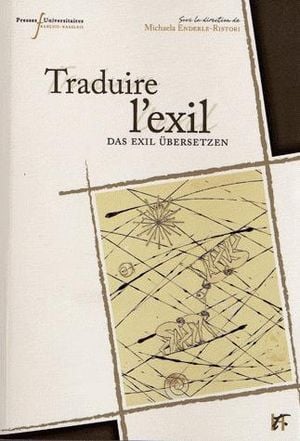 Traduire l'exil : textes, identités et histoire dans l'espace franco-allemand