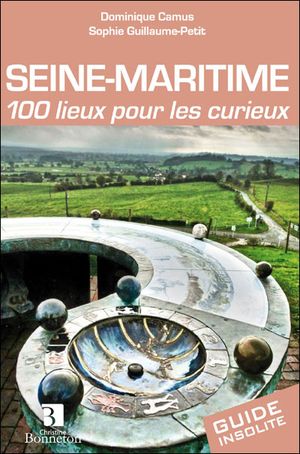 Seine-Maritime 100 lieux pour les curieux