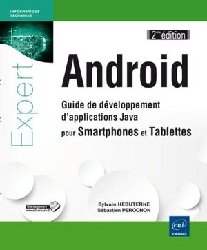 Android, guide de développement d'applications Java pour Smartphones et Tablettes