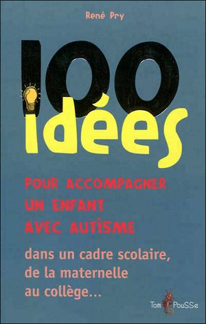 100 idées pour accompagner un enfant avec autisme