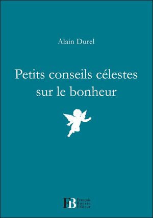 Petits conseils célestes sur le bonheur