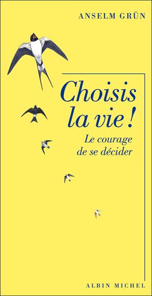 Choisis la vie ! : le courage de se décider