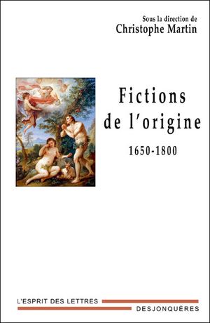 Fictions de l'origine : 1650-1800