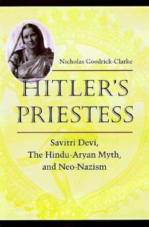 Hitler's Priestess : Savitri Devi, the Hindu-Aryan Myth and Neo-Nazism