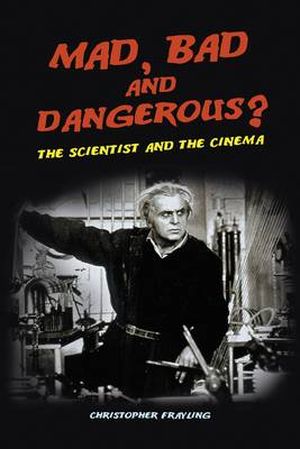 Mad, Bad and Dangerous? The Scientist and the Cinema