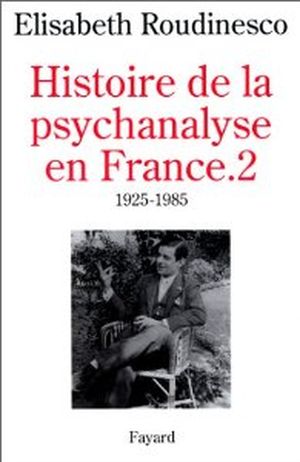 1925 - 1985 : Histoire de la psychanalyse en France, tome 2