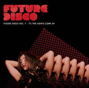 Future Disco, Volume 7: ’Til the Lights Come Up