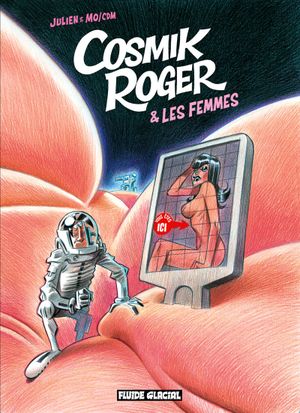 Cosmik Roger et les femmes - Cosmik Roger, tome 7