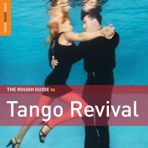 The Rough Guide to Tango Revival