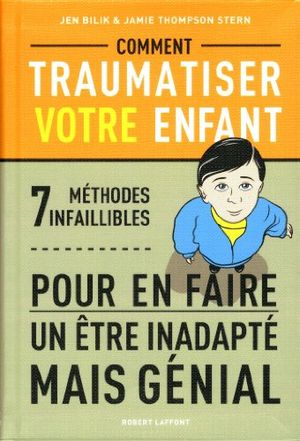 Comment traumatiser votre enfant