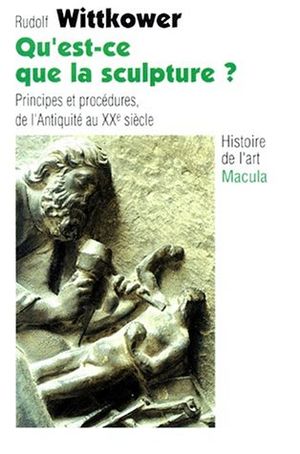 Qu'est-ce que la sculpture ? : Principes et procédures de l'Antiquité au XXe siècle