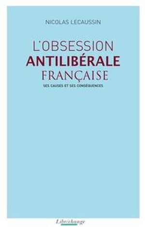 L'obsession antilibérale française