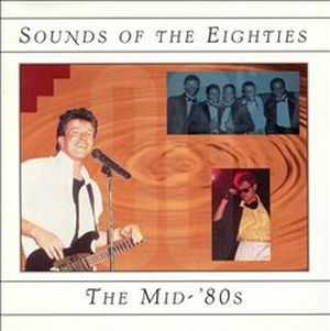 Sounds of the Eighties: The Mid ’80s