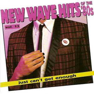 Just Can’t Get Enough: New Wave Hits of the ’80s, Volume 13