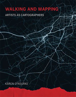 Walking and Mapping : Artists as Cartographers