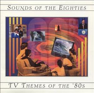 Sounds of the Eighties: TV Themes of the '80s