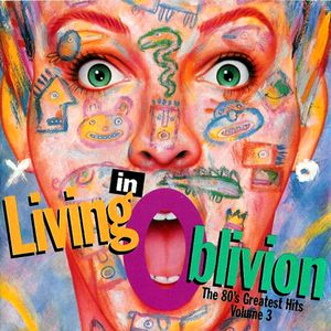 Living in Oblivion: The 80's Greatest Hits, Volume 3