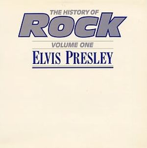 The History of Rock, Volume 1: Elvis Presley