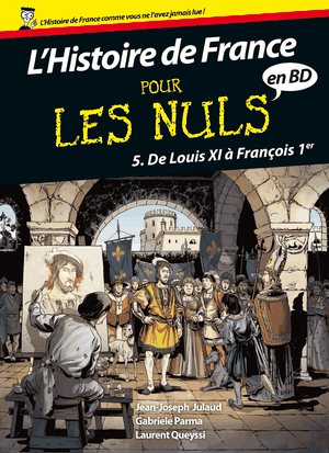 De Louis XI à François 1er - Histoire de France en BD pour les Nuls, tome 5