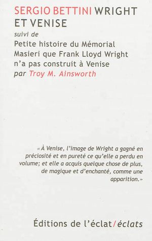 Wright et Venise, suivi de Petite histoire du Mémorial Masieri que Frank Lloyd Wright n'a pas construit à Venise