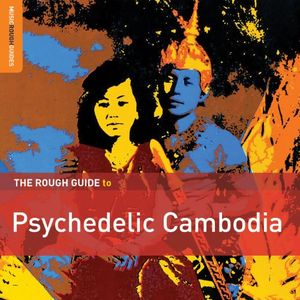 The Rough Guide to Psychedelic Cambodia