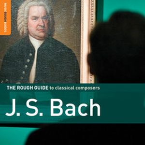 The Rough Guide to Classical Composers: J.S. Bach