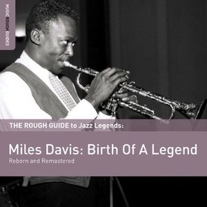 The Rough Guide to Jazz Legends: Miles Davis: Birth of a Legend