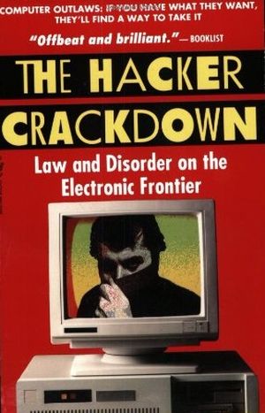 The Hacker Crackdown : law and disorder on the electronic frontier