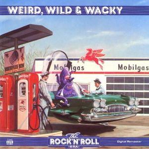 The Rock 'n' Roll Era: Weird, Wild & Wacky