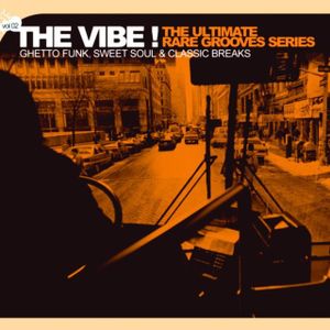 The Vibe! The Ultimate Rare Grooves Series, Volume 2: Ghetto Funk, Sweet Soul & Classic Breaks