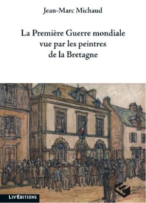 La Première Guerre mondiale vue par les peintres de la Bretagne