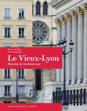 Le vieux Lyon, histoire et architecture