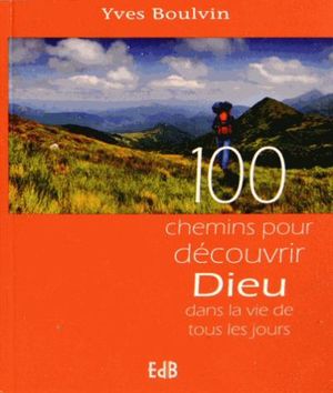 100 chemins pour découvrir Dieu dans la vie de tous les jours