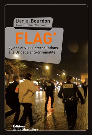 Flag Story : 25 ans et 7000 interpellations à la brigade anti-criminalité