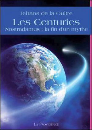 Les Centuries : Nostradamus, la fin d'un mythe