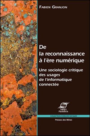 De la reconnaissance à l'ère numérique : une sociologie critique des usages de l'informatique connectée