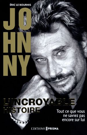 Johnny : l'incroyable histoire