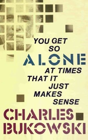 You Get So Alone at Times It Just Makes Sense