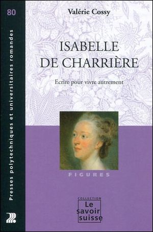 Isabelle de Charrière : écrire pour vivre autrement